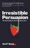 Irresistible Persuasion - The Secret Way to Get to Yes Every Time (Paperback) - Geoff Burch Photo