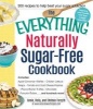 The Everything Naturally Sugar-Free Cookbook - Includes: Apple Cinnamon Waffles, Chicken Lettuce Wraps, Tomato and Goat Cheese Pastries, Peanut Butter Truffles, Chocolate Pumpkin Eclairs ... and Hundreds More! (Paperback) - Annie Forsyth Photo