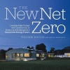 The New Net Zero - Leading-edge Design and Construction of Homes and Buildings for a Renewable Energy Future (Hardcover) - Bill Maclay Photo