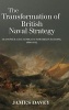 The Transformation of British Naval Strategy - Seapower and Supply in Northern Europe, 1808-1812 (Hardcover, New) - James Davey Photo