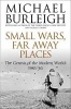 Small Wars, Faraway Places - The Genesis of the Modern World 1945-65 (Paperback, Reprints) - Michael Burleigh Photo