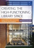 Creating the High-Functioning Library Space - Expert Advice from Librarians, Architects, and Designers (Paperback) - Marta Mestrovic Deyrup Photo