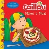 Caillou Makes a Meal - Includes a Simple Pizza Recipe (Paperback) - Anne Paradis Photo