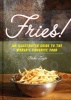 Fries! - An Illustrated Guide to the World's Favorite Food (Hardcover) - Blake Lingle Photo