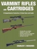 Varmint Rifles and Cartridges - A Comprehensive Evaluation of Select Guns and Loads (Paperback) - Charles T Richards Photo