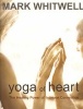 Yoga Of Heart - The Healing Power Of Intimate Connections (Paperback) - Mark Whitwell Photo