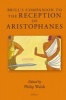 Brill's Companion to the Reception of Aristophanes (English, Greek, Ancient (to 1453), Hardcover) - Philip Walsh Photo