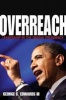 Overreach - Leadership in the Obama Presidency (Hardcover, New) - George C Edwards Photo