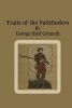 Trails of the Pathfinders (Paperback) - George Bird Grinnell Photo