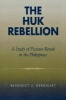 The Huk Rebellion - A Study of Peasant Revolt in the Philippines (Paperback, 2nd Revised edition) - Benedict J Tria Kerkvliet Photo