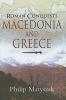 The Roman Conquests: Macedonia and Greece (Hardcover) - Philip Matyszak Photo