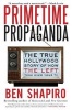 Primetime Propaganda - The True Hollywood Story of How the Left Took Over Your TV (Paperback) - Ben Shapiro Photo