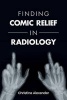 Finding Comic Relief in Radiology (Paperback) - Christina Alexander Photo