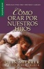 Como Orar Por Nuestros Hijos = How to Pray for Your Children (Spanish, Paperback) - Quin Sherrer Photo