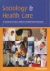 Sociology and Health Care - An Introduction for Nurses, Midwives and Allied Health Professionals (Paperback) - Mike Sheaff Photo