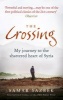 The Crossing - My Journey to the Shattered Heart of Syria (Paperback) - Samar Yazbek Photo