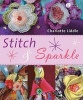 Stitch and Sparkle - 15 Easy Projects to Stick and Sew (Paperback) - Charlotte Liddle Photo