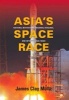 Asia's Space Race - National Motivations, Regional Rivalries, and International Risks (Hardcover, New) - James Clay Moltz Photo