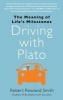 Driving with Plato - The Meaning of Life's Milestones (Paperback, New) - Robert Rowland Smith Photo