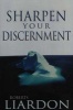 Sharpen Your Discernment (Paperback, Rev. ed) - Roberts Liardon Photo