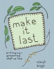 Make it Last - Prolonging and Preserving What We Love (Paperback) - Raleigh Briggs Photo