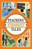 Teachers' Strangest Tales - Extraordinary but True Tales from Over Five Centuries of Teaching (Paperback) - Iain Spragg Photo