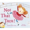 Not That Tutu! (Board book) - Michelle Sinclair Colman Photo