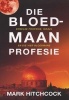 Die Bloedmaan Profesie - Bybelse Profesie, Israel En Die Vier Bloedmane (Afrikaans, Paperback) - Mark Hitchcock Photo