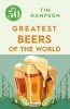 The 50 Greatest Beers of the World (Paperback) - Tim Hampson Photo