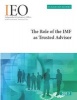 Independent Evaluation Report - The Role of the IMF as Trusted Advisor (Paperback) - International Monetary Fund Independent Evaluation Office Photo