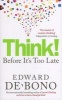 Think! - Before it's Too Late (Paperback) - Edward de Bono Photo