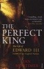 The Perfect King - The Life of Edward III, Father of the English Nation (Paperback) - Ian Mortimer Photo