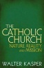 The Catholic Church - Nature, Reality and Mission (Paperback, New) - Walter Kasper Photo