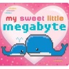 My Sweet Little Megabyte (Board book) - Jeffrey Burton Photo