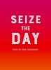 Seize the Day - Live in the Moment (Hardcover) - Sophie Golding Photo