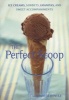 The Perfect Scoop - Ice Creams, Sorbets, Granitas, and Sweet Accompaniments (Paperback) - David Lebovitz Photo