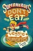 Superheroes Don't Eat Veggie Burgers (Paperback) - Gretchen Kelley Photo