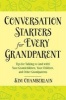 Conversation Starters for Every Grandparent - Tips for Talking to (and with) Your Grandchildren, Your Children, and Other Grandparents (Paperback) - Kim Chamberlain Photo