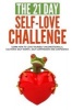 The 21-Day Self-Love Challenge - Learn How to Love Yourself Unconditionally, Cultivate Self-Worth, Self-Compassion and Confidence (Paperback) - 21 Day Challenges Photo