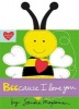 Beecause I Love You (Hardcover) - Sandra Magsamen Photo