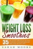 Weight Loss Smoothies - 35 Delicious Smoothie Recipes to Boost Your Metabolism and Lose Weight Fast (Paperback) - Sarah Moore Photo