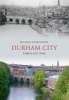 Durham City Through Time (Paperback) - Michael Richardson Photo