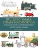 Building Small Steam Locomotives - A Practical Guide to Making Engines for Garden Gauges (Hardcover) - Peter Jones Photo