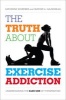 Truth About Exercise Addiction - Understanding the Dark Side of Thinspiration (Hardcover) - Katherine Schreiber Photo