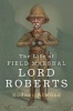 The Life of Field Marshal Lord Roberts (Paperback) - Rodney Atwood Photo