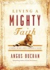 Living a Mighty Faith - A Simple Heart and a Powerful Faith (Hardcover) - Angus Buchan Photo