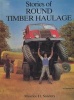 Stories of Round Timber Haulage (Hardcover) - Maurice H Saunders Photo