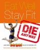 Eat Well, Stay Fit, Die Anyway (Hardcover) - Holy Moly Photo