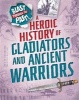 A Heroic History of Gladiators and Ancient Warriors (Hardcover, Illustrated edition) - Rachel Minay Photo