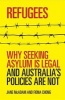 Refugees - Why Seeking Asylum is Legal and Australia's Policies are Not (Paperback) - Jane McAdam Photo